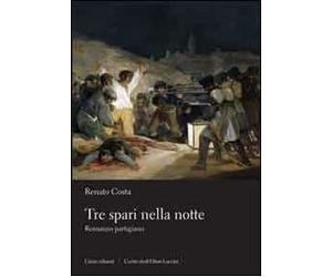 Tre spari nella notte. Romanzo partigiano