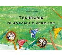 Tre storie di animali e verdure. Ediz. illustrata