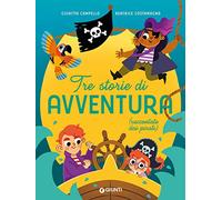 Tre storie di avventura (raccontate dai pirati). Ediz. a colori