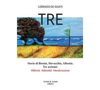 Tre. Storie di Bosnia, Slovacchia, Albania. Tre assiomi #libertà #identità #moderazione
