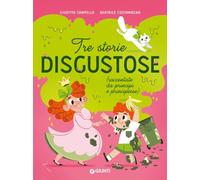 Tre storie disgustose raccontate da principi e principesse. Ediz. a colori