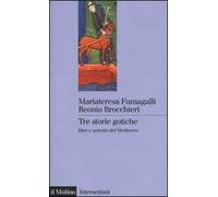 Tre storie gotiche. Idee e uomini del Medioevo