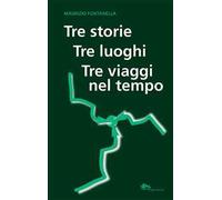 Tre storie, tre luoghi, tre viaggi nel tempo