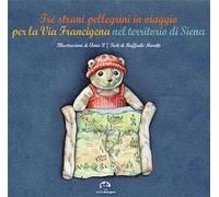 Tre strani pellegrini in viaggio per la Via Francigena nel territorio di Siena