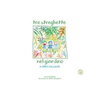 Tre streghette nel giardino e altri racconti. Ediz. illustrata