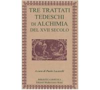 Tre trattati tedeschi di alchimia del XVII secolo