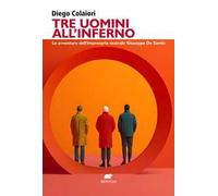 Tre uomini all'inferno. Le avventure dell'impresario teatrale Giuseppe De Santis