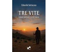 Tre vite. Come sentieri tra le rocce