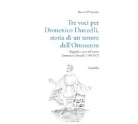 Tre voci per Domenico Donzelli. Storia di un tenore dell'Ottocento