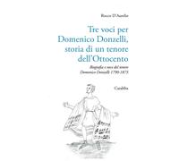 Tre voci per Domenico Donzelli. Storia di un tenore dell'Ottocento
