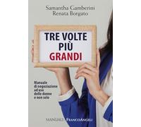 Tre volte più grandi. Manuale di negoziazione ad uso delle donne e non solo