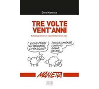 Tre volte vent'anni. Autobiografia di un vignettista ma non solo...