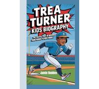 TREA TURNER KIDS BIOGRAPHY: THE FASTEST FEET IN BASEBALL - FROM ROOKIE TO ROLE MODEL!