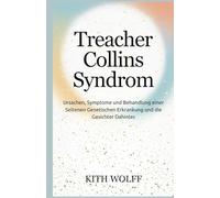 Treacher Collins Syndrom: Ursachen, Symptome und Behandlung einer seltenen genetischen Erkrankung und die Gesichter dahinter