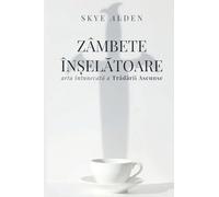 Treacherous Smiles / Zâmbete În¿el¿toare: The Dark Art of Hidden Betrayal / Arta Întunecat¿ a Tr¿d¿rii Ascunse