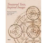 Treadured texts, inspired images. Franciscan inquiries in the Sciences since 1225. Ediz. illustrata