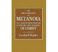 Treadwell Walde The Great Meaning of Metanoia - An Undeveloped Chapt (Tascabile)