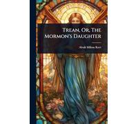 Trean, Or, The Mormon's Daughter