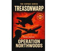 TREASONWARP, OPERATION NORTHWOODS: Exposing Government and CIA Corruption. The Expose Series, Chapter 2: The Hidden Agendas, Secret Operations, and ... Orchestrated Attacks on their own Citizens