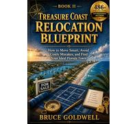 Treasure Coast Relocation Blueprint: How to Move Smart, Avoid Costly Mistakes, and Find Your Ideal Florida Town: 2