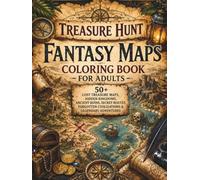 Treasure Hunt Fantasy Maps Coloring Book for Adults: 50+ Lost Treasure Maps, Hidden Kingdoms, Ancient Ruins, Secret Routes, Forgotten Civilizations & ... Adventures for Relaxation and Creative Escape