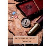 Treasure Hunting Logbook: Tracking and Recording the Trails of Ancient Legends and Buried Gold