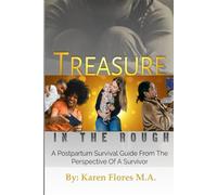 Treasure In The Rough: A Postpartum Survival Guide From The Perspective off A Survivor