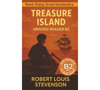 Treasure Island - Graded Reader B2: Retold Story for English Learners & Vocabulary Building in Easy English