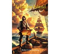 Treasure Island (Illustrated): A Journey of Treasure, Mutiny, and Survival on the High Seas