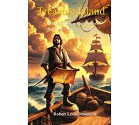 Treasure Island (Illustrated): A Journey of Treasure, Mutiny, and Survival on the High Seas