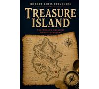 Treasure Island: The Classic Pirate Adventure - Illustrated with Historical Context and Author Bio