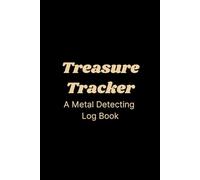 Treasure Tracker: A Metal Detecting Log Book: Treasure hunting inventory | Document items found and value | Log rare finds, historic relics, coins or jewelry