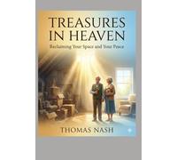 Treasures in Heaven (Because the Attic is Full): A Joyful, Grace-Filled Guide to Downsizing and Decluttering for Seniors