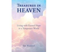Treasures in Heaven: Living with Eternal Hope in a Temporary World