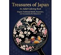Treasures of Japan: An Adult Coloring Book: Elegant Traditional Motifs, Keepsakes, and Accessories for Relaxation