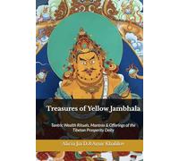 Treasures of Yellow Jambhala: Tantric Wealth Rituals, Mantras & Offerings of the Tibetan Prosperity Deity