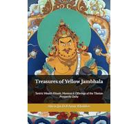 Treasures of Yellow Jambhala: Tantric Wealth Rituals, Mantras & Offerings of the Tibetan Prosperity Deity