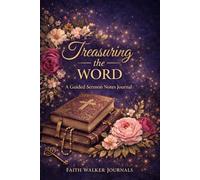 Treasuring the Word: A Beautiful 200 Page Four Year Floral Christian Sermon Notes Notebook for Church, Bible Study, and Faith Growth With Different Scripture on Every Page
