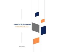 TREASURY MANAGEMENT FUNDAMENTALS: BECOME A CERTIFIED TREASURY MANAGER