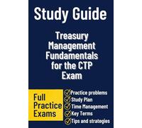 Treasury Management Fundamentals for the CTP Exam: A Practical, Exam-Focused Guide to Mastering Cash Management, Risk, and Corporate Finance Concepts