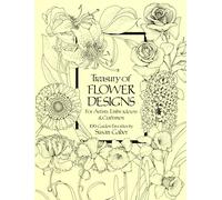Treasury of Flower Designs for Artists, Embroiderers and Craftsmen: 100 Garden Favorites