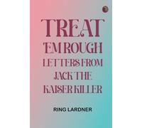 Treat 'em Rough: Letters from Jack the Kaiser Killer