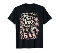 Treat Me Like A Joke I'll Leave Like It's Funny - Maglietta