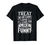 Treat Me Like A Joke I'll Leave Like It's Funny - Maglietta