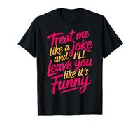 Treat Me Like A Joke I'll Leave Like It's Funny |- Maglietta