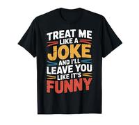 Treat Me Like A Joke I'll Leave Like It's Funny |- Maglietta