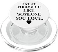 Treat Yourself Like Someone You Love Affirmation,Self Love PopSockets PopGrip per MagSafe