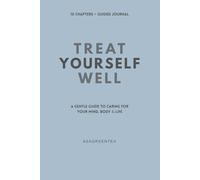 Treat Yourself Well: A Gentle Guide to Caring for Your Mind, Body, & Life