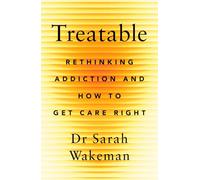 Treatable: Rethinking Addiction and How to Get Care Right
