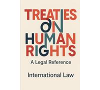Treaties on Human Rights: A Legal Reference